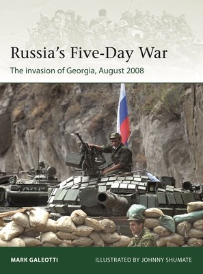 Russia's Five-Day War: The Invasion of Georgia, August 2008 - Galeotti, Mark