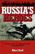 Russia's Heroes, 1941-1945: An Epic Account of Struggle and Survival on the Eastern Front - Axell, Albert