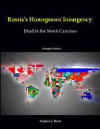 Russia's Homegrown Insurgency: Jihad in the North Caucasus (Enlarged Edition)
