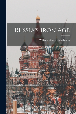 Russia's Iron Age - Chamberlin, William Henry 1897-1969