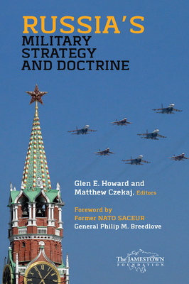 Russia's Military Strategy and Doctrine - Howard, Glen E (Editor), and Czekaj, Matthew (Editor), and Breedlove, Philip M (Foreword by)