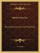 Russia's New Era: Being Notes, Impressions, And Experiences: Personal, Political, Commercial, And Financial, Of An Extended Tour In The Empire Of The Tsar (1908)