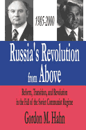 Russia's Revolution from Above, 1985-2000: Reform, Transition and Revolution in the Fall of the Soviet Communist Regime