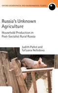 Russia's Unknown Agriculture: Household Production in Post-Communist Russia