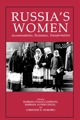 Russia's Women: Accommodation, Resistance, Transformation - Clements, Barbara Evans (Editor), and Engel, Barbara Alpern (Editor), and Worobec, Christine D (Editor)