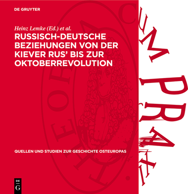 Russisch-Deutsche Beziehungen Von Der Kiever Rus' Bis Zur Oktoberrevolution: Studien Und Aufs?tze - Lemke, Heinz (Editor), and Widera, Bruno (Editor)