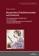 Russisches Fraeuleinwunder auf Deutsch: Deutschsprachige Erzaehlliteratur von Autorinnen aus den Nachfolgestaaten der Sowjetunion zwischen 2005 und 2012