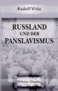 Russland Und Der Panslavismus: Statistische Und Socialpolitische Studien. Band 2