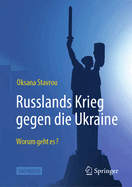 Russlands Krieg gegen die Ukraine: Worum geht es?