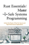 Rust Essentials: Master the Language of Safe Systems Programming
