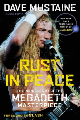 Rust in Peace: The Inside Story of the Megadeth Masterpiece - Mustaine, Dave, and Selvin, Joel, and Slash (Foreword by)