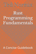 Rust Programming Fundamentals: A Concise Guidebook