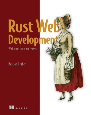 Rust Web Development: With Warp, Tokio, and Reqwest - Gruber, Bastian