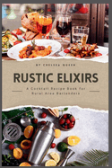 "Rustic Elixirs: A Cocktail Recipe Book for Rural Area Bartenders"