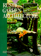 Rustic Garden Architecture - Kylloe, Ralph R (Photographer)