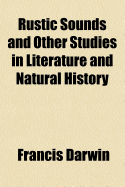 Rustic Sounds and Other Studies in Literature and Natural History