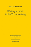 Rustungsexporte in Der Verantwortung: Gerichtliche Und Parlamentarische Kontrolle