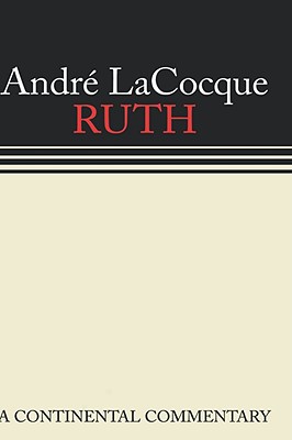 Ruth: A Continental Commentary - Lacocque, Andre, and Hanson, K C (Translated by)