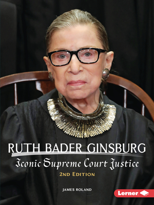 Ruth Bader Ginsburg, 2nd Edition: Iconic Supreme Court Justice - Roland, James