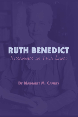 Ruth Benedict: Stranger in This Land - Caffrey, Margaret M