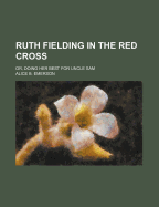 Ruth Fielding in the Red Cross: Or, Doing Her Best for Uncle Sam