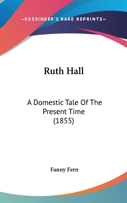 Ruth Hall: A Domestic Tale Of The Present Time (1855) - Fern, Fanny