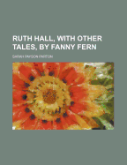 Ruth Hall, with Other Tales, by Fanny Fern