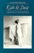 Ruth St. Denis: A Biography of the Divine Dancer