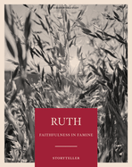 Ruth - Storyteller - Bible Study Book - Original: Faithfulness in Famine