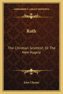 Ruth: The Christian Scientist; Or the New Hygeia