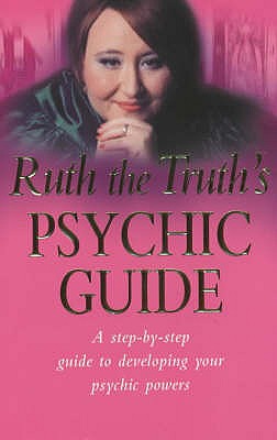 Ruth the Truth's Psychic Guide: A Step-by-step Guide to Developing You Psychic Powers - Urquhart, Ruth