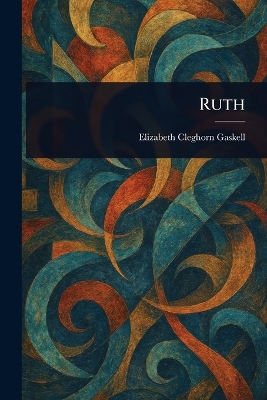 Ruth - Gaskell, Elizabeth Cleghorn