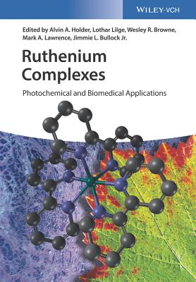 Ruthenium Complexes: Photochemical and Biomedical Applications - Holder, Alvin A. (Editor), and Lilge, Lothar (Editor), and Browne, Wesley R. (Editor)