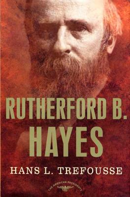 Rutherford B. Hayes: The American Presidents Series: The 19th President, 1877-1881 - Trefousse, Hans, and Schlesinger, Arthur M (Editor)