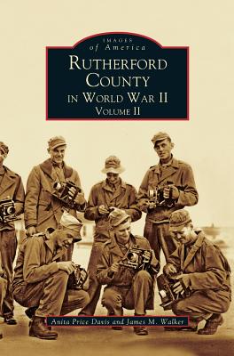 Rutherford County in World War II, Volume II - Price Davis, Anita, Dr., Ed, and Walker, James M, and Davis, Anita Price, Ed.D.