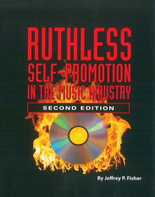 Ruthless Self-Promotion in the Music Industry - Fisher, Jeffrey P