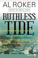 Ruthless Tide: The Heroes and Villains of the Johnstown Flood, America's Astonishing Gilded Age Disaster