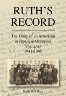 Ruth's Record: The Diary of an American in Japanese-Occupied Shanghai 1941-45