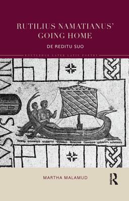 Rutilius Namatianus' Going Home: De Reditu Suo - Malamud, Martha