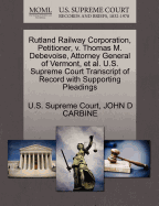 Rutland Railway Corporation, Petitioner, V. Thomas M. Debevoise, Attorney General of Vermont, Et Al. U.S. Supreme Court Transcript of Record with Supporting Pleadings