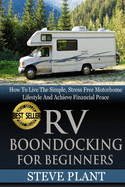 RV Boondocking For Beginners: How To Live The Simple, Stress Free Motorhome Lifestyle And Achieve Financial Peace