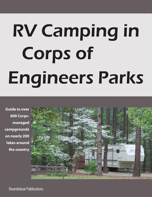 RV Camping in Corps of Engineers Parks: Guide to over 600 Corps-managed campgrounds on nearly 200 lakes around the country - Publications, Roundabout