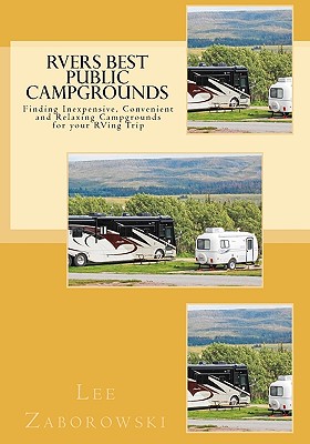 RVers BEST PUBLIC CAMPGROUNDS: Finding Inexpensive, Convenient and Relaxing Campgrounds for your RVing Trip - Zaborowski, Jeanne (Photographer), and Zaborowski, Lee