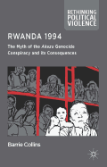 Rwanda 1994: The Myth of the Akazu Genocide Conspiracy and its Consequences