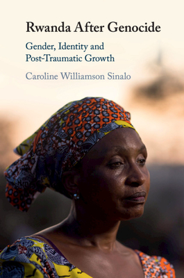 Rwanda After Genocide: Gender, Identity and Post-Traumatic Growth - Williamson Sinalo, Caroline