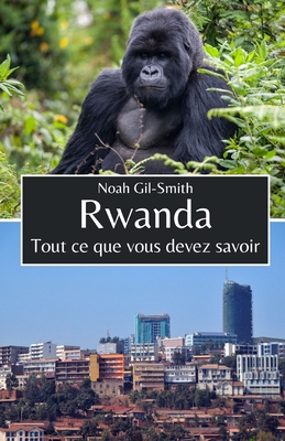 Rwanda: Tout ce que vous devez savoir - DuBois, Sophie-Ann (Translated by), and Gil-Smith, Noah