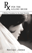 RX for the Ailing Bride: A Biblical Template for the Ideal Christian