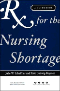 RX for the Nursing Shortage: A Guidebook - Health Administration Press