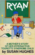 Ryan a Mothers Story of Her Hyperactive/Tourette Syndrome Child - Hughes, Susan