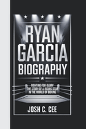 Ryan Garcia Biography: Fighting for Glory - The Story of a Rising Star in the World of Boxing